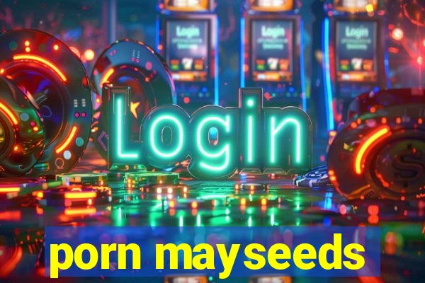 porn mayseeds